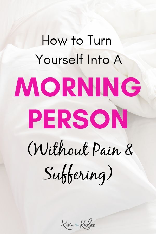 Text that says: How to Turn Yourself into a Morning Person (Without pain or suffering)