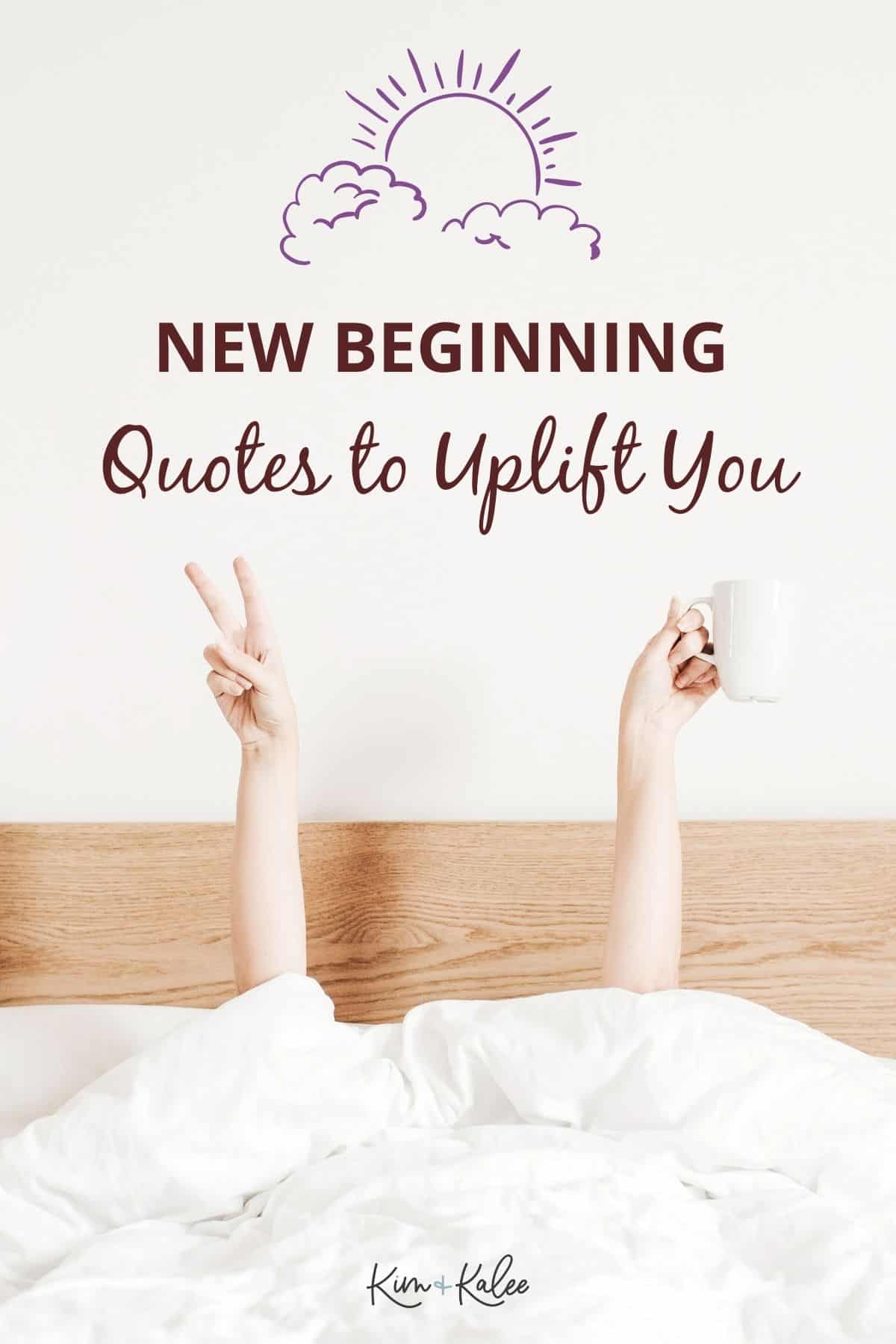woman in the bed with the text overlay Whether it's a new year or you're seeking a new direction, these new beginning quotes will uplift you.