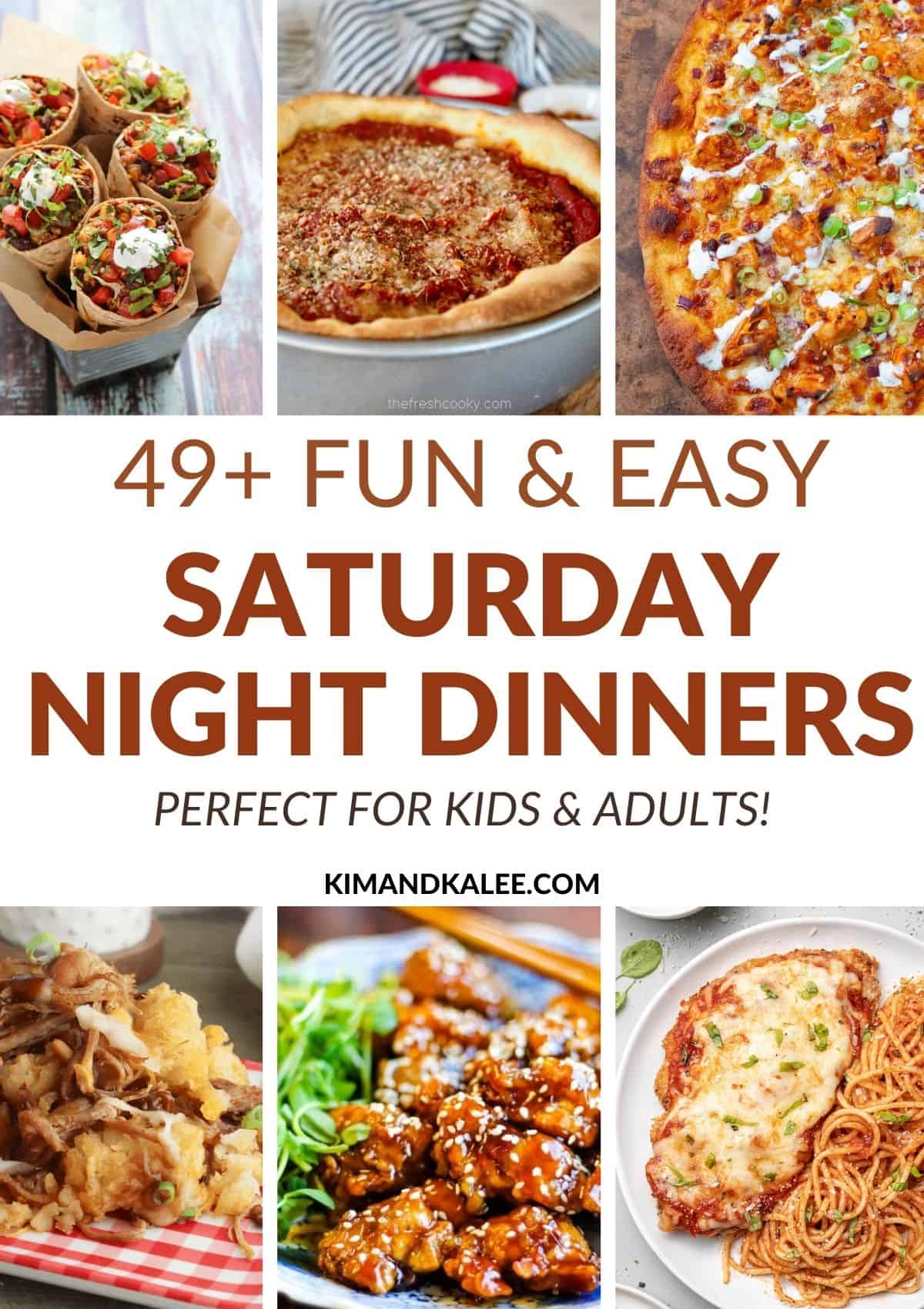 collage of meal ideas with the text overlay 49+ fun & easy saturday night dinners perfect for adults & kids