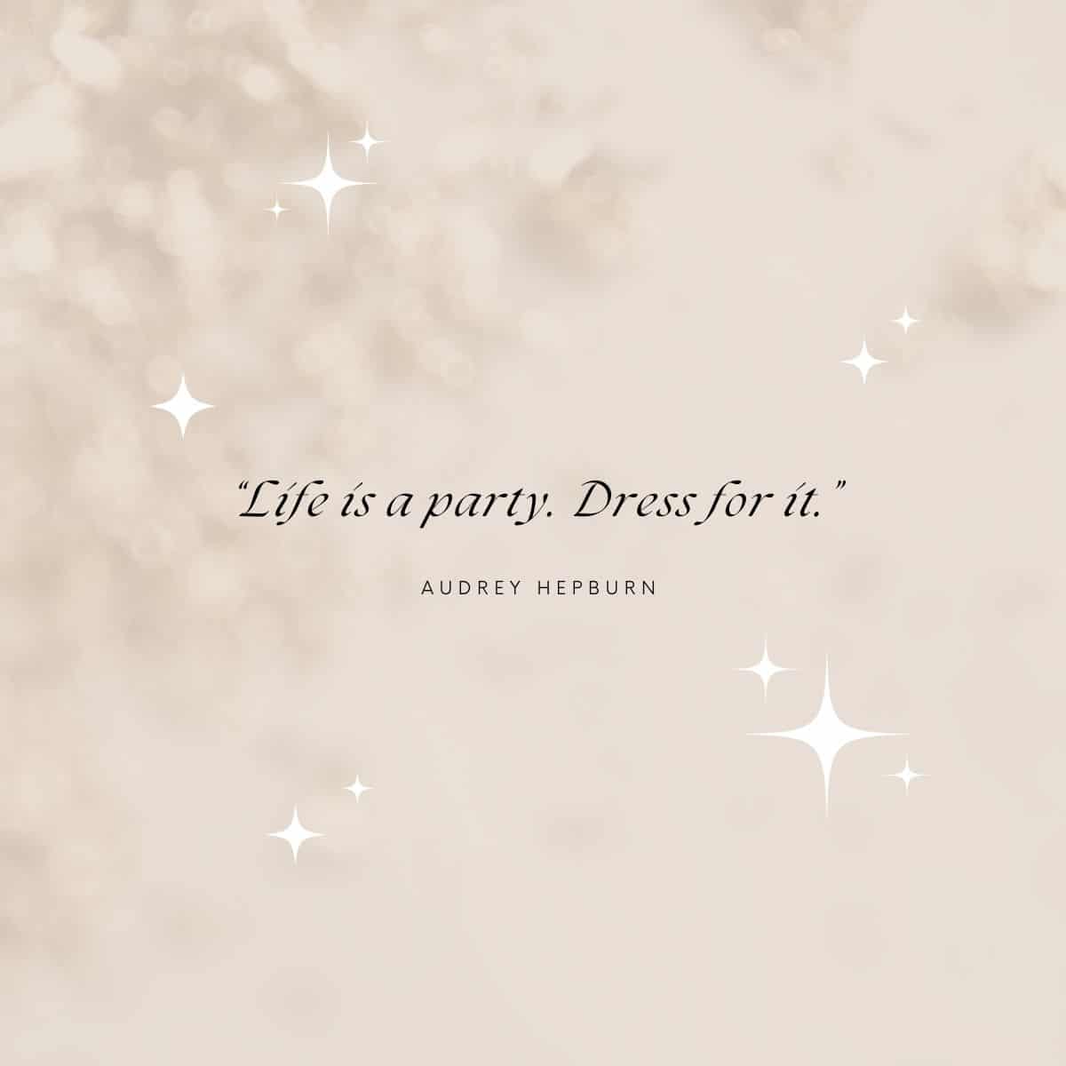 life is a party, dress for it - audrey hepbrun