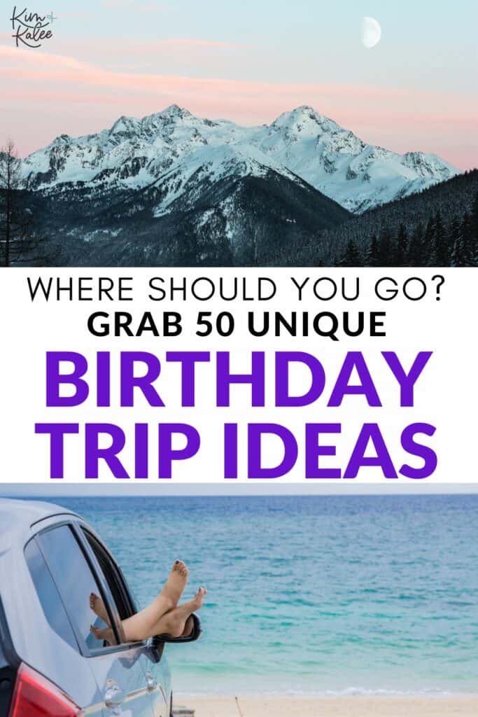 collage of mountains on the top and a beach with feet hanging out of a car window on the bottom - text overlay in the middle "where should you go? grab 50 unique birthday trip ideas"