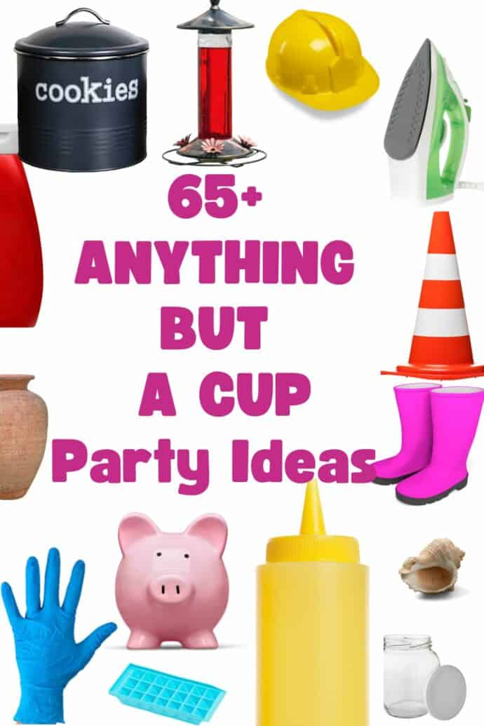 Text overlay in the middle 65+ anything but a cup party ideas - with items all around including a cookie jar, bird feeder, hard hard, iron, 2 bottles, traffic cone, rain boots, a piggy bank, an ice tray, cookie jar, and rubber glove