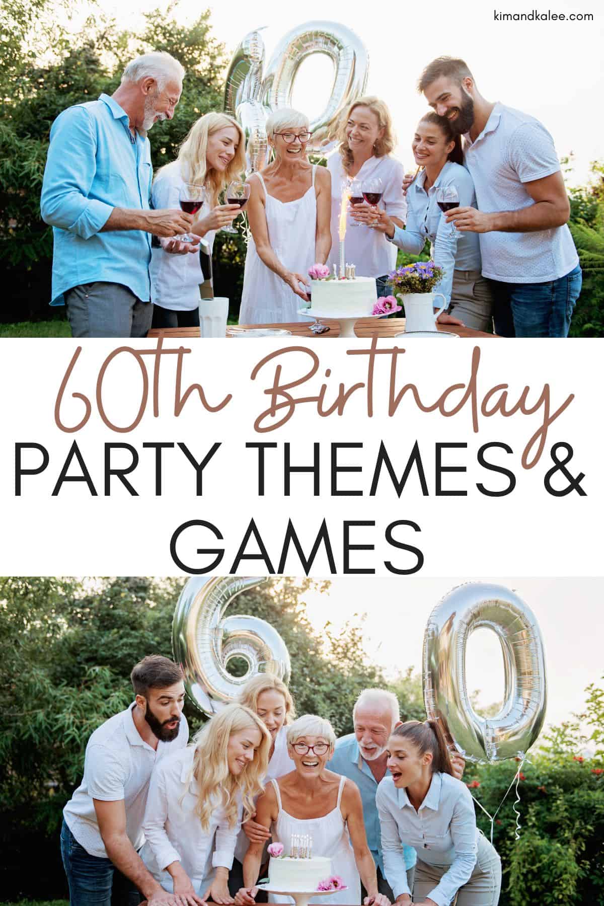 collage of an outdoor 60th birthday party with the birthday girl with her cake - text overlay says 60th Birthday Party Themes and Games for Adults