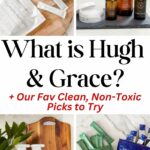 collage of products and text overlay says what is hugh and grace and our fav clean, non-toxic picks to try